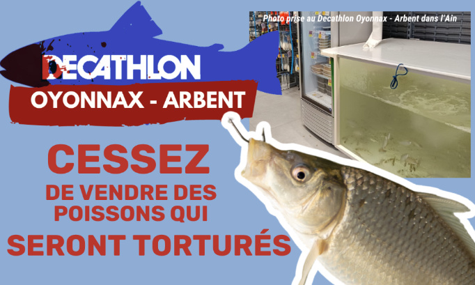 Decathlon Oyonnax - Arbent : cessez de vendre des poissons qui seront torturés.